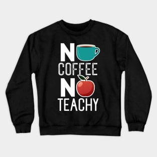 No Coffee No Teachy Crewneck Sweatshirt